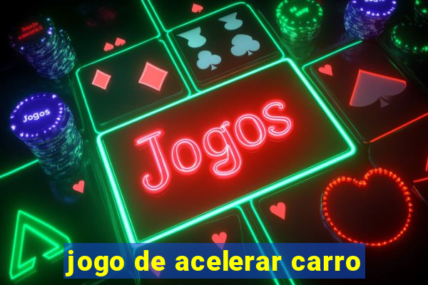 jogo de acelerar carro